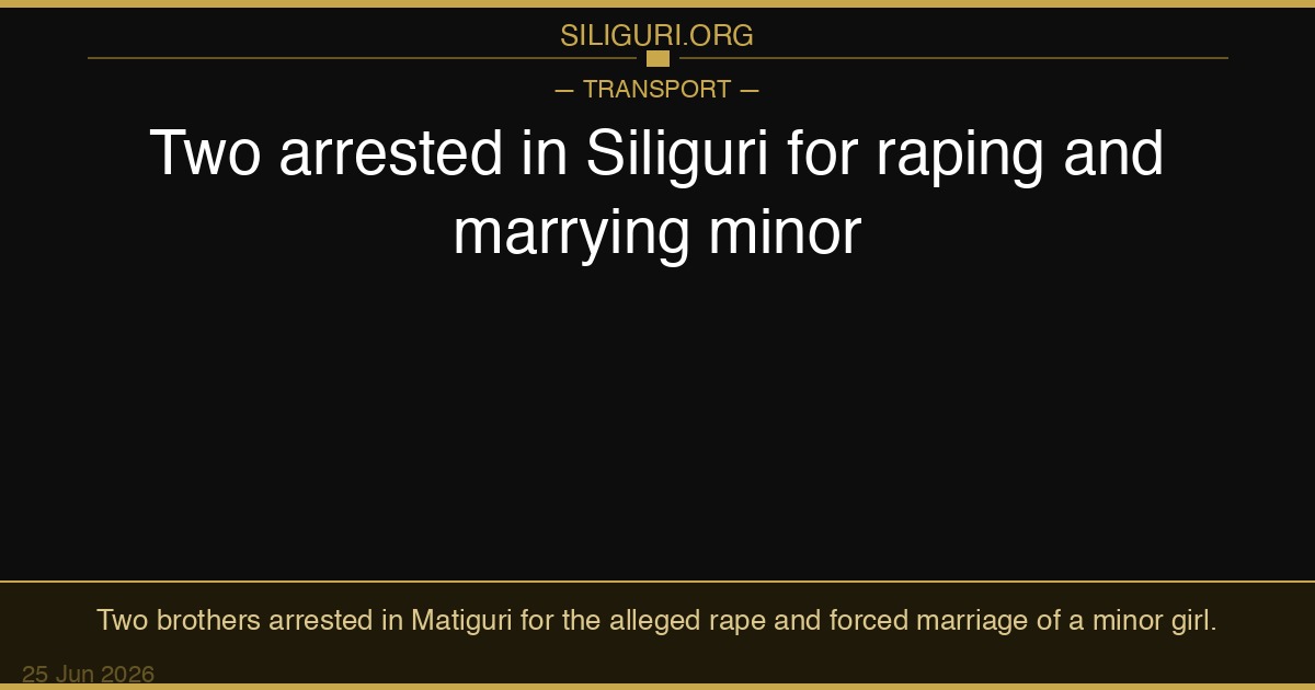 Two arrested in Siliguri for raping and marrying minor