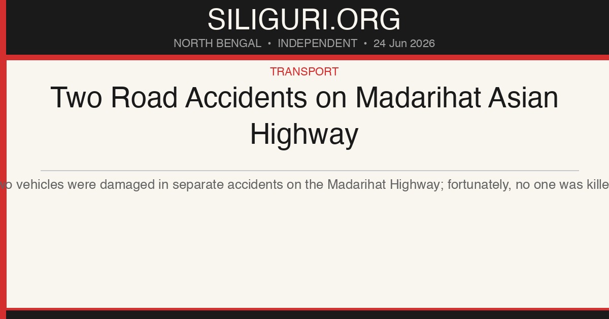 Two Road Accidents on Madarihat Asian Highway