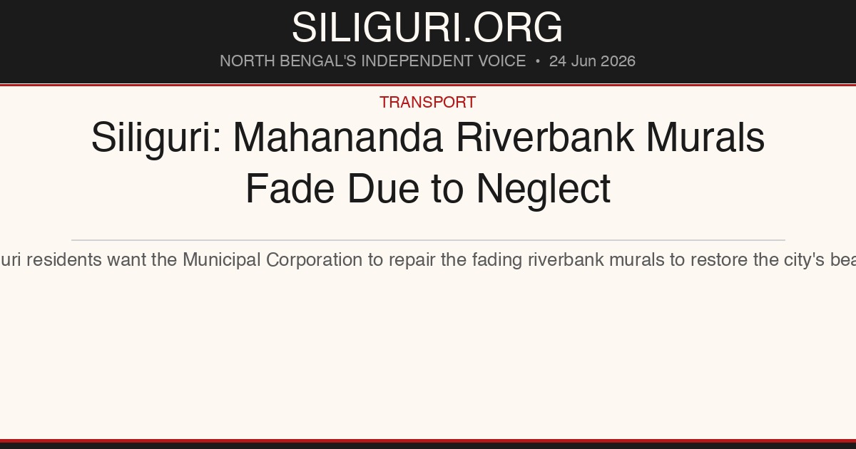 Siliguri: Mahananda Riverbank Murals Fade Due to Neglect