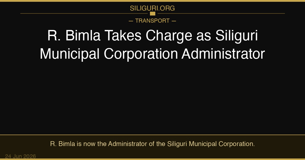 R. Bimla Takes Charge as Siliguri Municipal Corporation Administrator