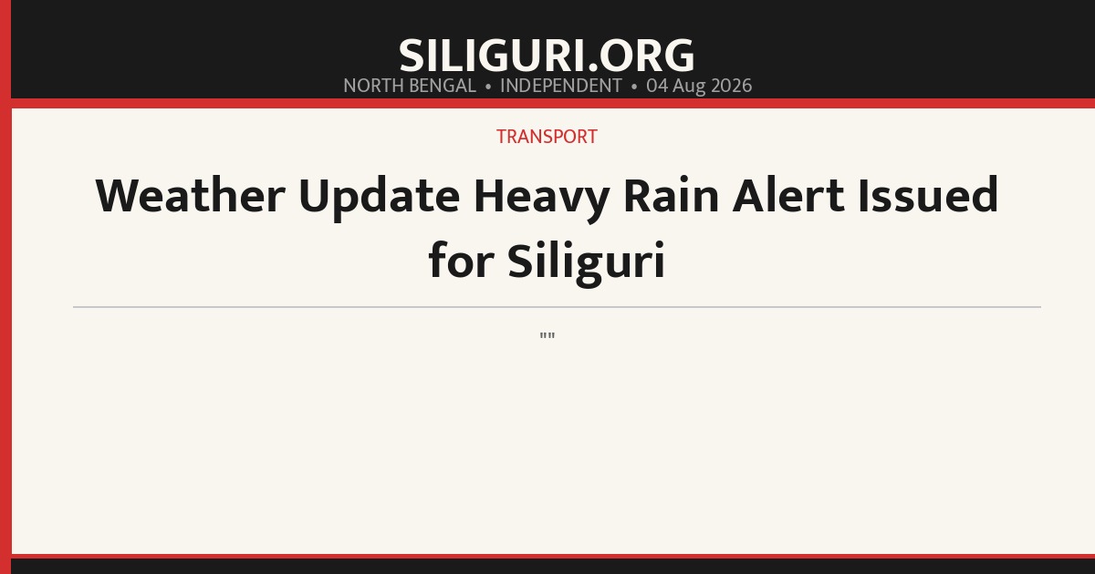 Weather Update Heavy Rain Alert Issued for Siliguri