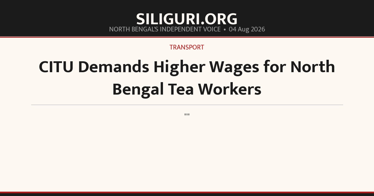 CITU Demands Higher Wages for North Bengal Tea Workers