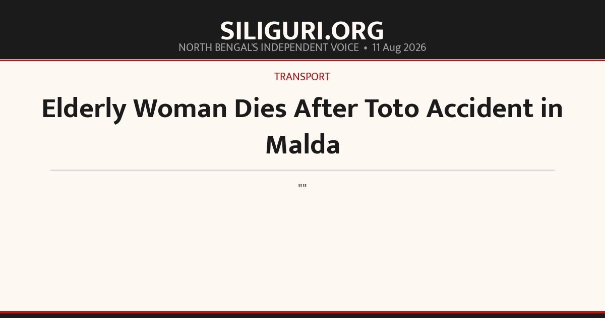 Elderly Woman Dies After Toto Accident in Malda