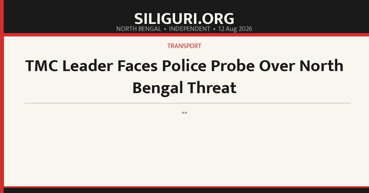 TMC Leader Faces Police Probe Over North Bengal Threat