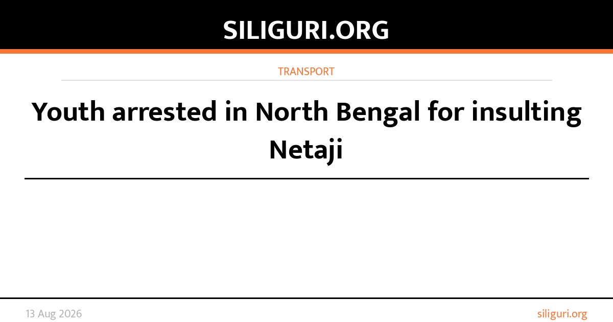 Youth arrested in North Bengal for insulting Netaji